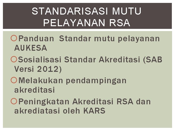 STANDARISASI MUTU PELAYANAN RSA Panduan Standar mutu pelayanan AUKESA Sosialisasi Standar Akreditasi (SAB Versi