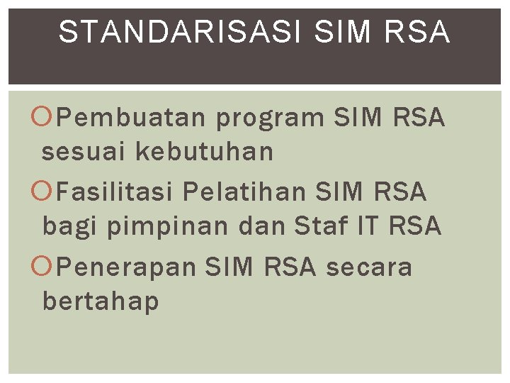 STANDARISASI SIM RSA Pembuatan program SIM RSA sesuai kebutuhan Fasilitasi Pelatihan SIM RSA bagi