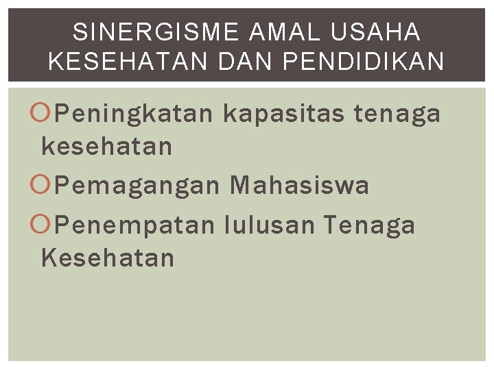 SINERGISME AMAL USAHA KESEHATAN DAN PENDIDIKAN Peningkatan kapasitas tenaga kesehatan Pemagangan Mahasiswa Penempatan lulusan