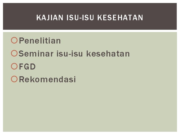 KAJIAN ISU-ISU KESEHATAN Penelitian Seminar isu-isu kesehatan FGD Rekomendasi 