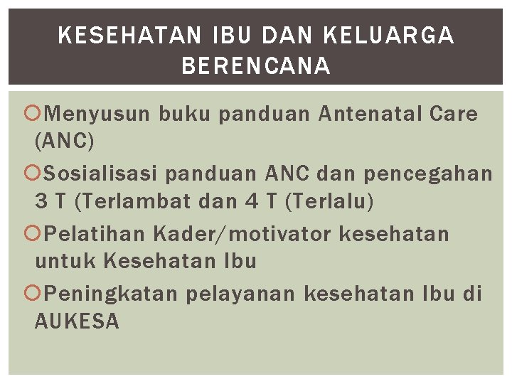 KESEHATAN IBU DAN KELUARGA BERENCANA Menyusun buku panduan Antenatal Care (ANC) Sosialisasi panduan ANC