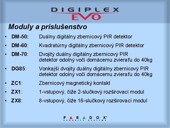 Moduly a príslušenstvo • DM-50: Duálny digitálny zbernicový PIR detektor • DM-60: Kvadratúrny digitálny