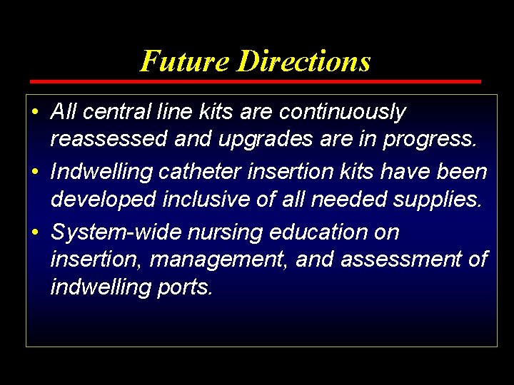 Future Directions • All central line kits are continuously reassessed and upgrades are in