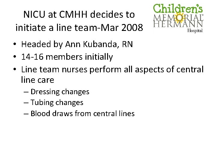NICU at CMHH decides to initiate a line team-Mar 2008 • Headed by Ann