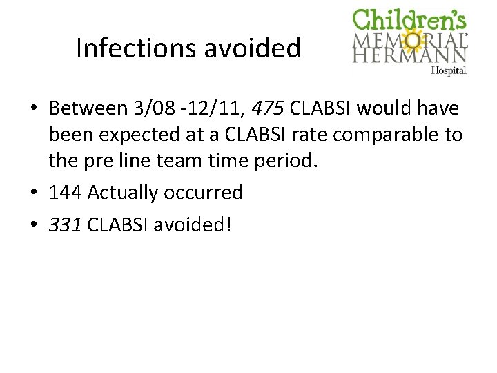 Infections avoided • Between 3/08 -12/11, 475 CLABSI would have been expected at a