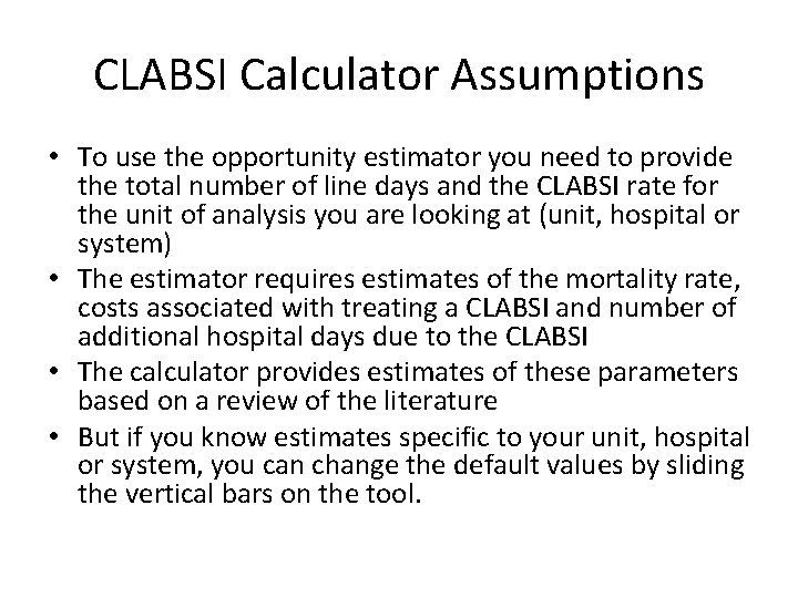 CLABSI Calculator Assumptions • To use the opportunity estimator you need to provide the