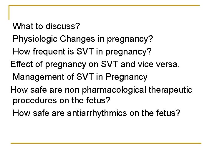 What to discuss? Physiologic Changes in pregnancy? How frequent is SVT in pregnancy? Effect