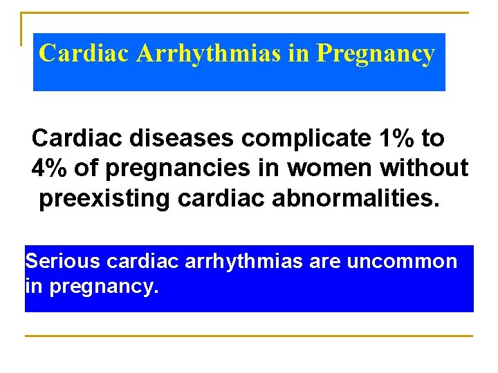Cardiac Arrhythmias in Pregnancy Cardiac diseases complicate 1% to 4% of pregnancies in women