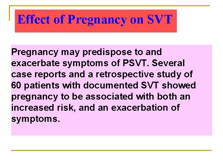 Effect of Pregnancy on SVT Pregnancy may predispose to and exacerbate symptoms of PSVT.