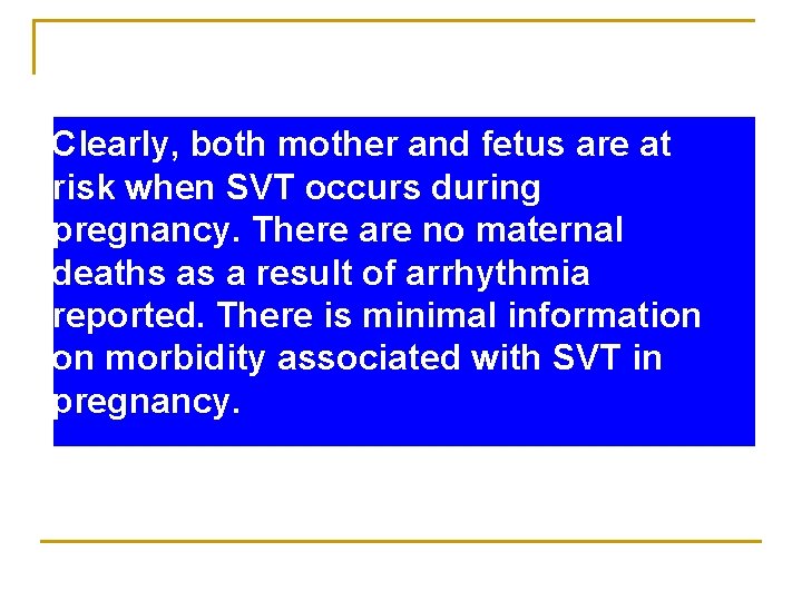 Clearly, both mother and fetus are at risk when SVT occurs during pregnancy. There