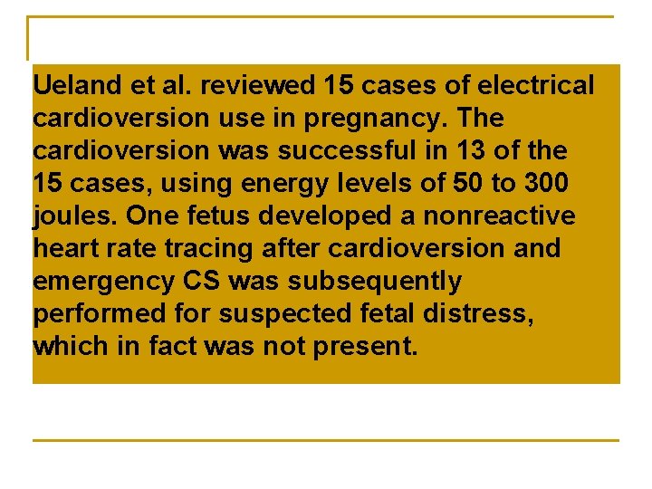 Ueland et al. reviewed 15 cases of electrical cardioversion use in pregnancy. The cardioversion