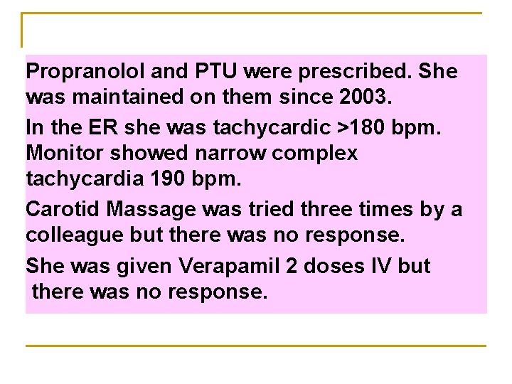 Propranolol and PTU were prescribed. She was maintained on them since 2003. In the