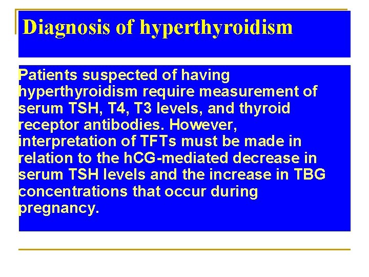 Diagnosis of hyperthyroidism Patients suspected of having hyperthyroidism require measurement of serum TSH, T