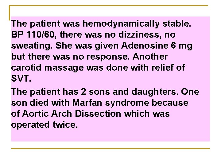 The patient was hemodynamically stable. BP 110/60, there was no dizziness, no sweating. She