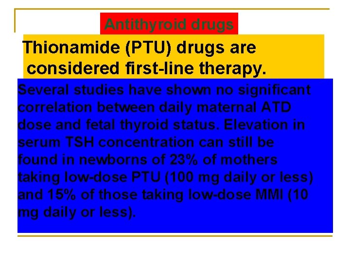 Antithyroid drugs Thionamide (PTU) drugs are considered first-line therapy. Several studies have shown no