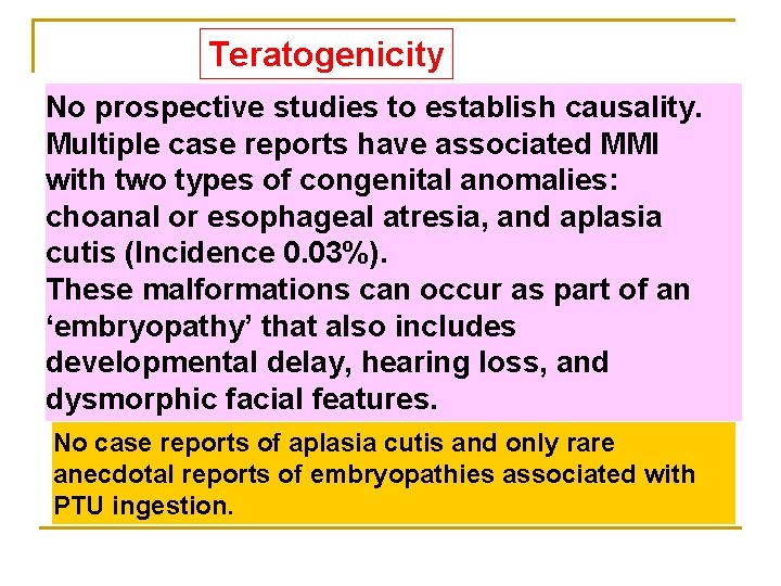 Teratogenicity No prospective studies to establish causality. Multiple case reports have associated MMI with