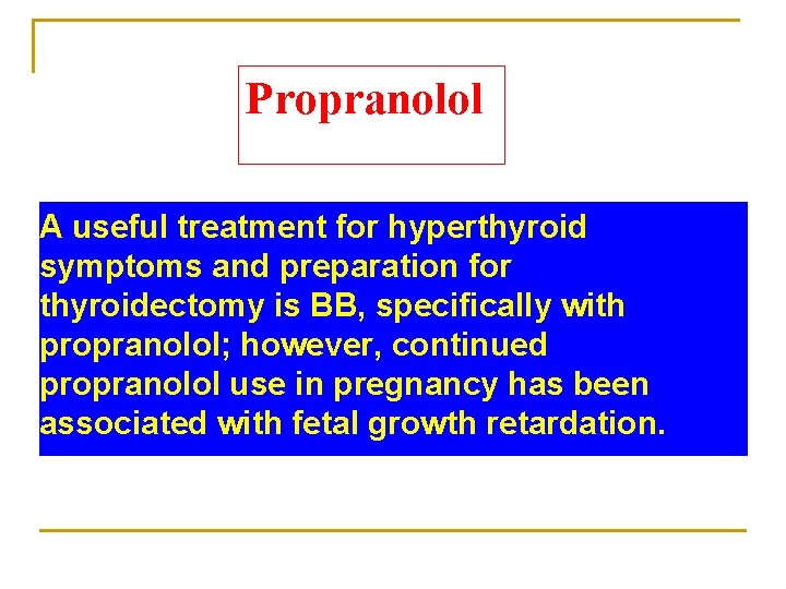 Propranolol A useful treatment for hyperthyroid symptoms and preparation for thyroidectomy is BB, specifically