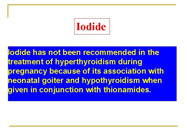 Iodide has not been recommended in the treatment of hyperthyroidism during pregnancy because of