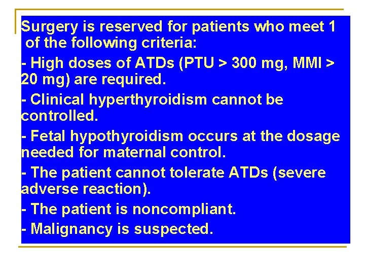 Surgery is reserved for patients who meet 1 of the following criteria: - High