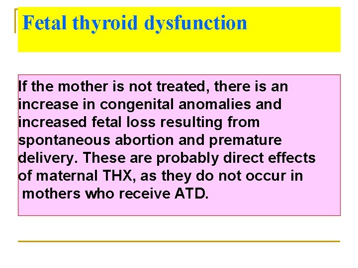Fetal thyroid dysfunction If the mother is not treated, there is an increase in