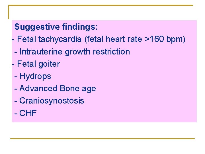 Suggestive findings: - Fetal tachycardia (fetal heart rate >160 bpm) - Intrauterine growth restriction