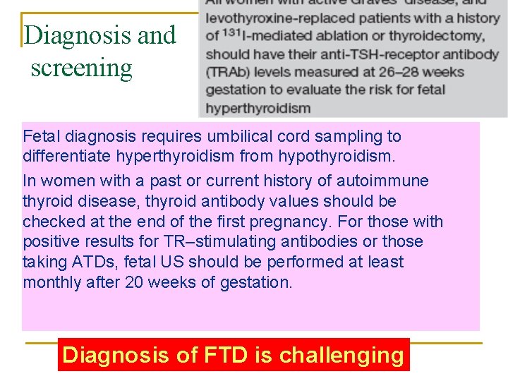 Diagnosis and screening Fetal diagnosis requires umbilical cord sampling to differentiate hyperthyroidism from hypothyroidism.