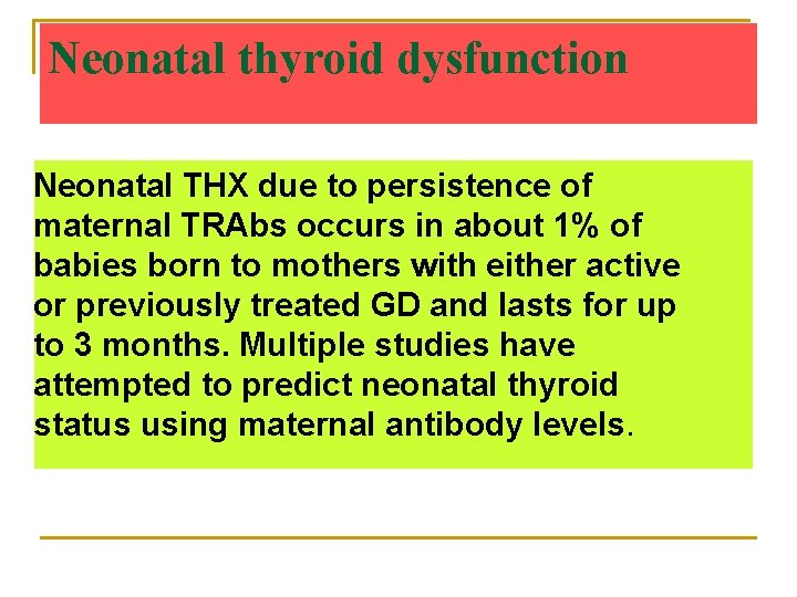 Neonatal thyroid dysfunction Neonatal THX due to persistence of maternal TRAbs occurs in about