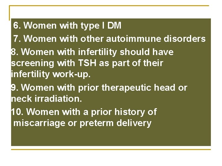 6. Women with type I DM 7. Women with other autoimmune disorders 8. Women