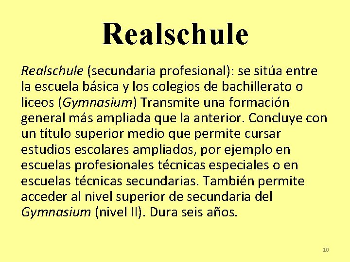 Realschule (secundaria profesional): se sitúa entre la escuela básica y los colegios de bachillerato