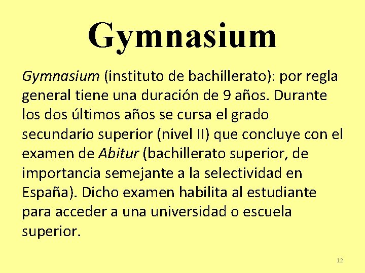 Gymnasium (instituto de bachillerato): por regla general tiene una duración de 9 años. Durante