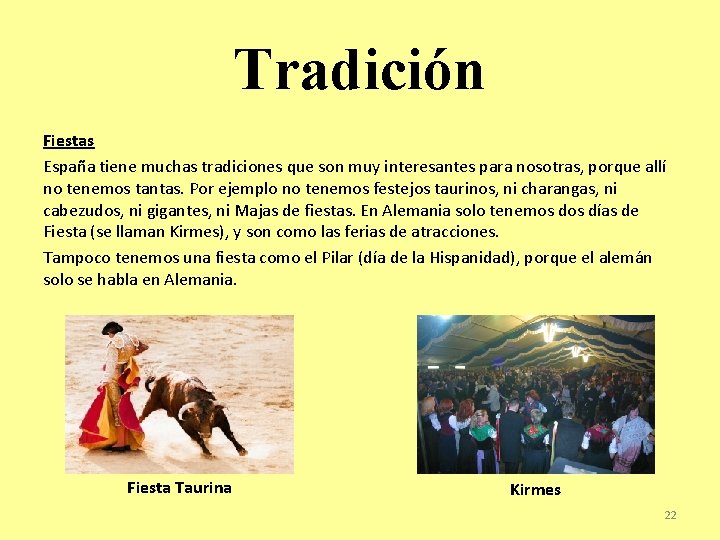 Tradición Fiestas España tiene muchas tradiciones que son muy interesantes para nosotras, porque allí