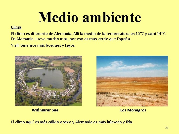 Medio ambiente Clima El clima es diferente de Alemania. Allí la media de la