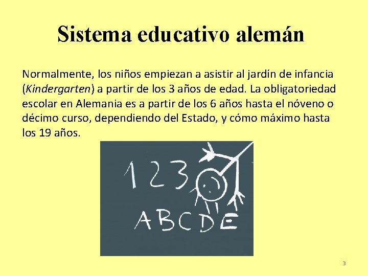 Sistema educativo alemán Normalmente, los niños empiezan a asistir al jardín de infancia (Kindergarten)