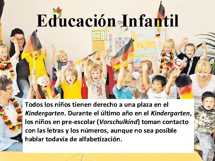 Educación Infantil Todos los niños tienen derecho a una plaza en el Kindergarten. Durante