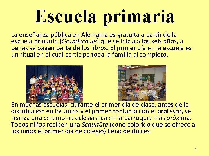 Escuela primaria La enseñanza pública en Alemania es gratuita a partir de la escuela