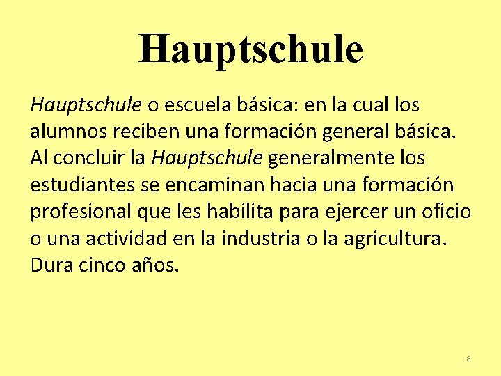Hauptschule o escuela básica: en la cual los alumnos reciben una formación general básica.