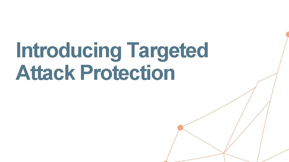 Introducing Targeted Attack Protection 13 © 2016 Proofpoint, Inc. 