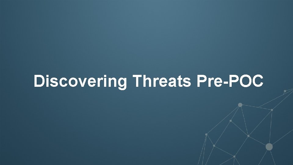 Discovering Threats Pre-POC 53 © 2016 Proofpoint, Inc. 