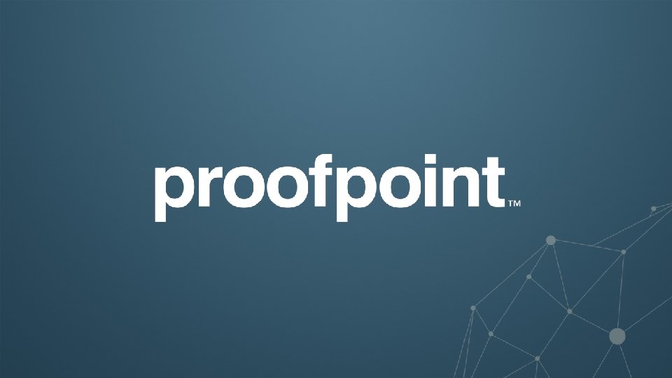 57 © 2016 Proofpoint, Inc. 