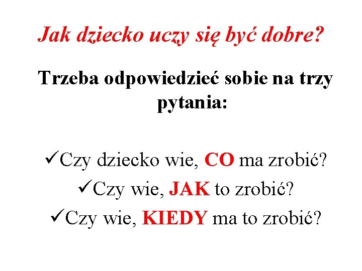 Jak dziecko uczy się być dobre? Trzeba odpowiedzieć sobie na trzy pytania: üCzy dziecko