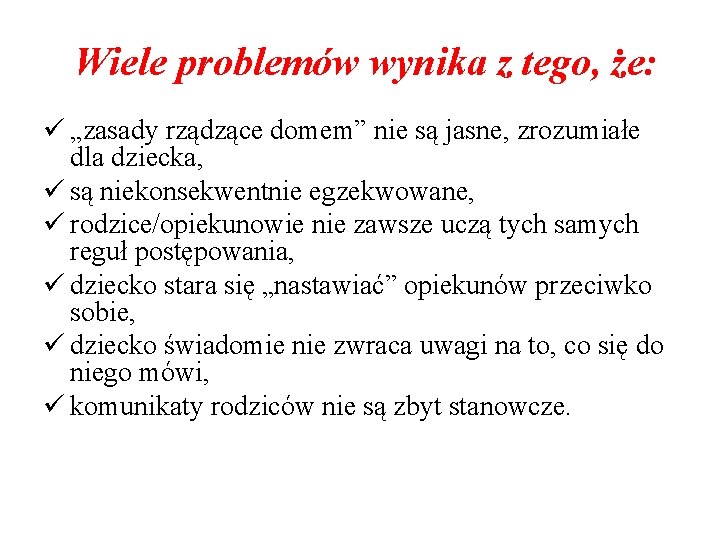 Wiele problemów wynika z tego, że: ü „zasady rządzące domem” nie są jasne, zrozumiałe