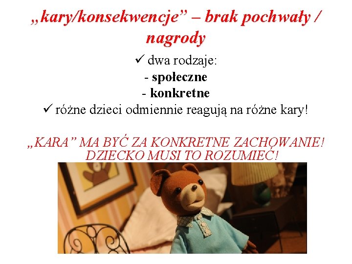 „kary/konsekwencje” – brak pochwały / nagrody ü dwa rodzaje: - społeczne - konkretne ü