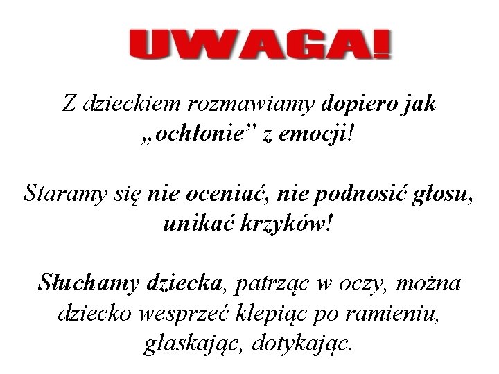 Z dzieckiem rozmawiamy dopiero jak „ochłonie” z emocji! Staramy się nie oceniać, nie podnosić