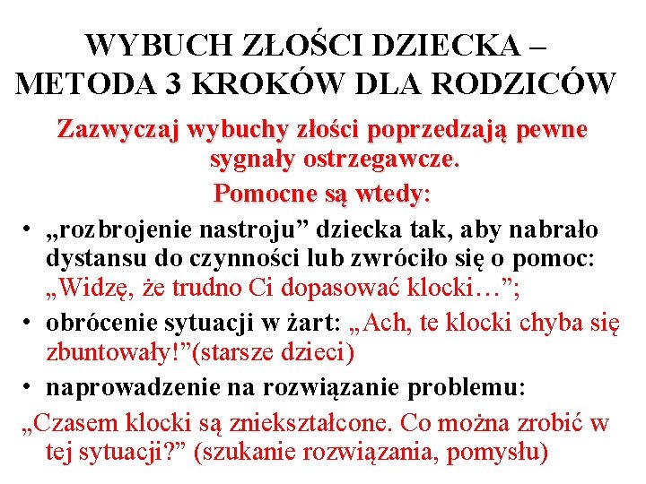 WYBUCH ZŁOŚCI DZIECKA – METODA 3 KROKÓW DLA RODZICÓW Zazwyczaj wybuchy złości poprzedzają pewne