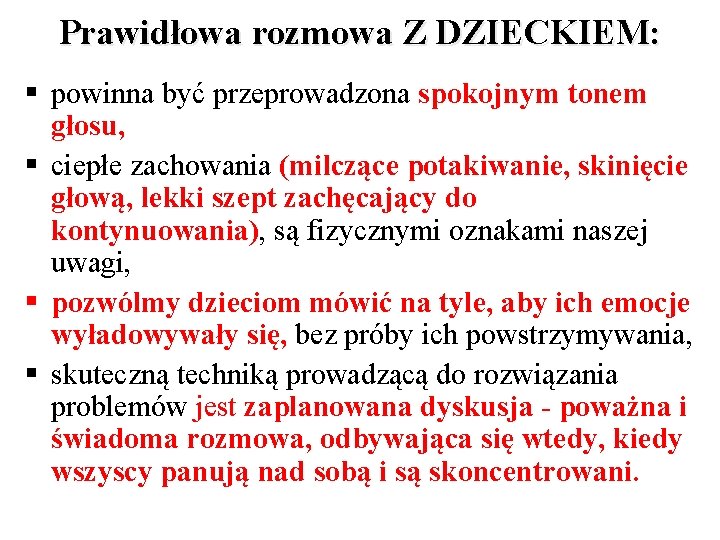 Prawidłowa rozmowa Z DZIECKIEM: § powinna być przeprowadzona spokojnym tonem głosu, § ciepłe zachowania