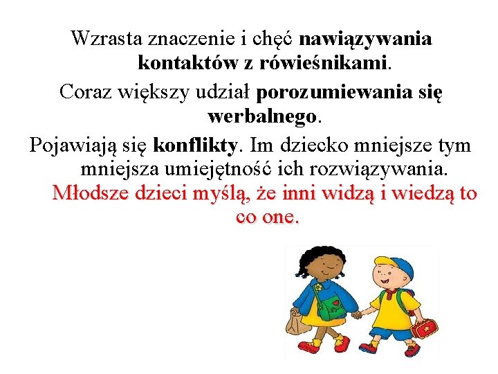 Wzrasta znaczenie i chęć nawiązywania kontaktów z rówieśnikami. Coraz większy udział porozumiewania się werbalnego.