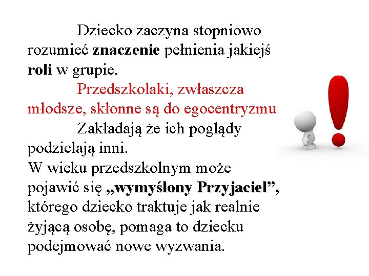 Dziecko zaczyna stopniowo rozumieć znaczenie pełnienia jakiejś roli w grupie. Przedszkolaki, zwłaszcza młodsze, skłonne