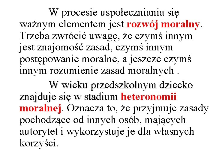 W procesie uspołeczniania się ważnym elementem jest rozwój moralny. Trzeba zwrócić uwagę, że czymś