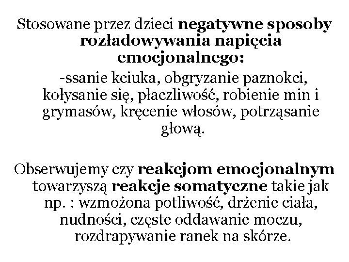 Stosowane przez dzieci negatywne sposoby rozładowywania napięcia emocjonalnego: -ssanie kciuka, obgryzanie paznokci, kołysanie się,