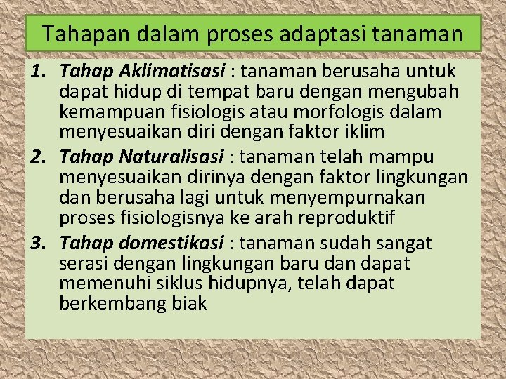 Tahapan dalam proses adaptasi tanaman 1. Tahap Aklimatisasi : tanaman berusaha untuk dapat hidup